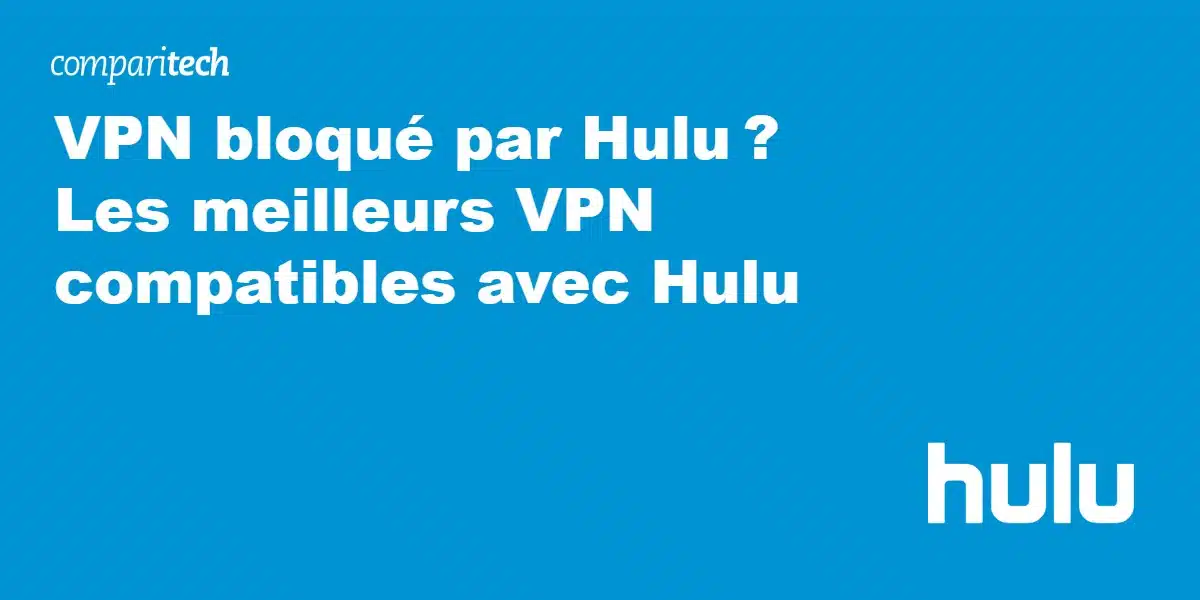 Les meilleurs VPN compatibles avec Hulu